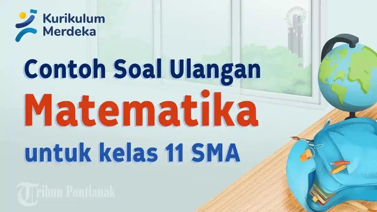 Wajib Tahu 7 Contoh Soal K13 MTK Kelas 11 Semester 2 Paling Sering Muncul 2026